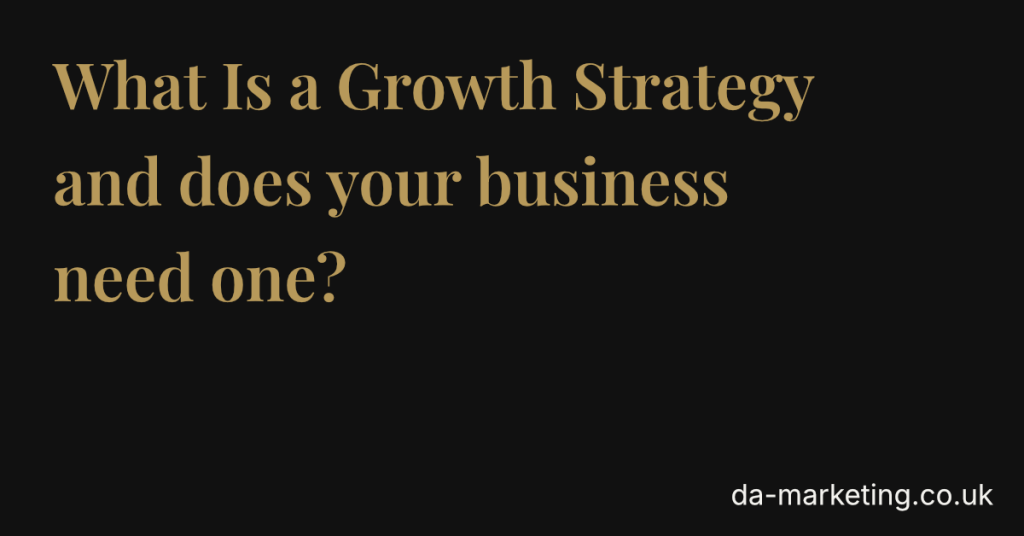 What Is a Growth Strategy and Does Your Business Need One?